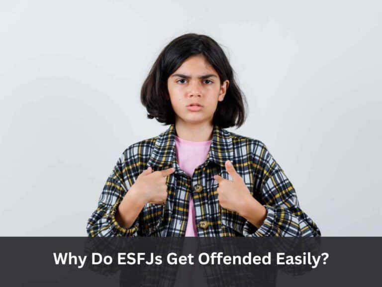 Why do ESFJs Get Offended Easily?